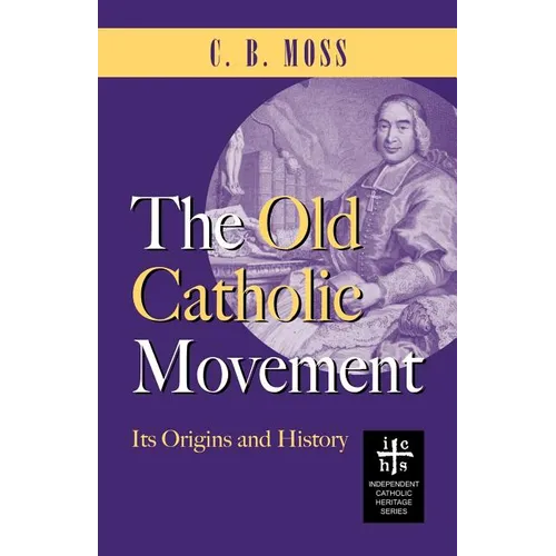 The Old Catholic Movement: Its Origins and History