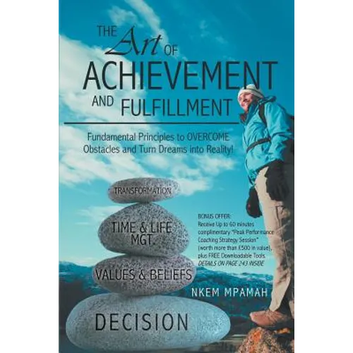 The Art of Achievement and Fulfillment: Fundamental Principles to Overcome Obstacles and Turn Dreams Into Reality!