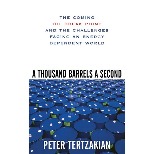 A Thousand Barrels a Second: The Coming Oil Break Point and the Challenges Facing an Energy Dependent World
