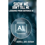 Show Me Don't Tell Me: Lessons From Defence AI