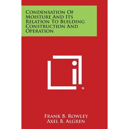 Condensation of Moisture and Its Relation to Building Construction and Operation