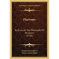 Pluriverse: An Essay In The Philosophy Of Pluralism (1920)