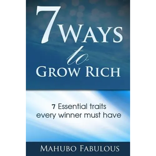 7 Ways to Grow Rich: 7 Traits Every Winner Must Have