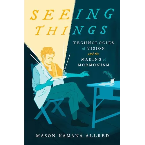 Seeing Things: Technologies of Vision and the Making of Mormonism