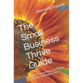 The Small Business Thrive Guide: How To Save Money and Thrive During Challenging Times