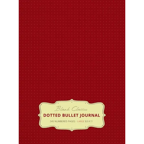 Large 8.5 x 11 Dotted Bullet Journal (Burgundy #4) Hardcover - 245 Numbered Pages