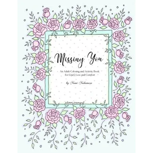 Missing You: An Adult Coloring Book for Grief, Loss and Comfort