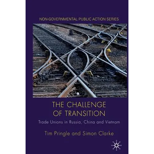 The Challenge of Transition: Trade Unions in Russia, China and Vietnam