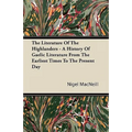 The Literature Of The Highlanders - A History Of Gaelic Literature From The Earliest Times To The Present Day
