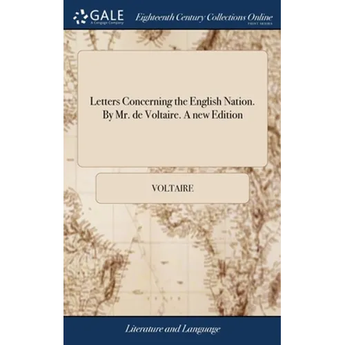 Letters Concerning the English Nation. By Mr. de Voltaire. A new Edition
