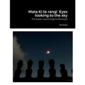 Mata Ki te rangi Eyes looking to the sky: The Easter Island Enigma Revealed