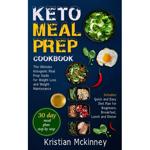 Keto Meal Prep Cookbook: The Ultimate Ketogenic Meal Prep Guide for Weight Loss and Weight Maintenance. Includes: Quick and Easy Diet Plan for