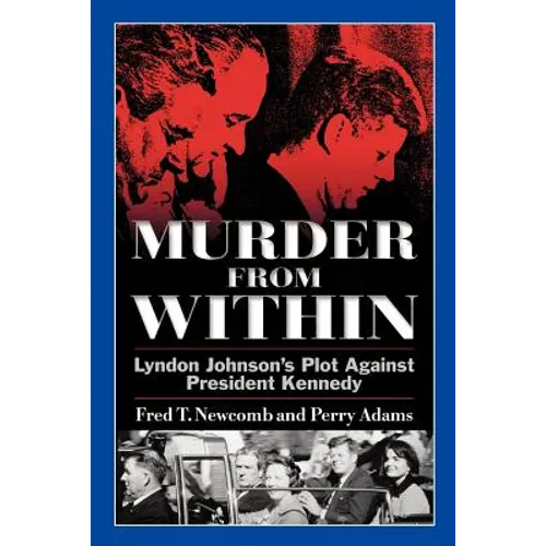 Murder from Within: Lyndon Johnson's Plot Against President Kennedy