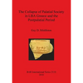 The Collapse of Palatial Society in LBA Greece and the Postpalatial Period
