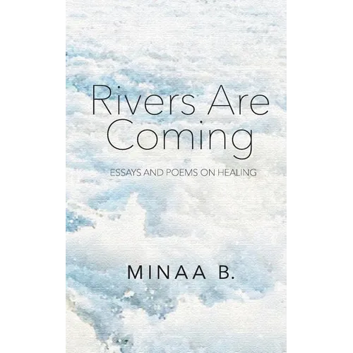Rivers Are Coming: Essays and Poems on Healing