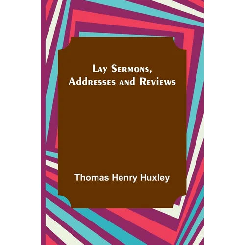 Lay Sermons, Addresses and Reviews