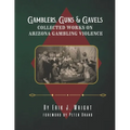 Gamblers, Guns, & Gavels: Collected Works on Arizona Gambling Violence