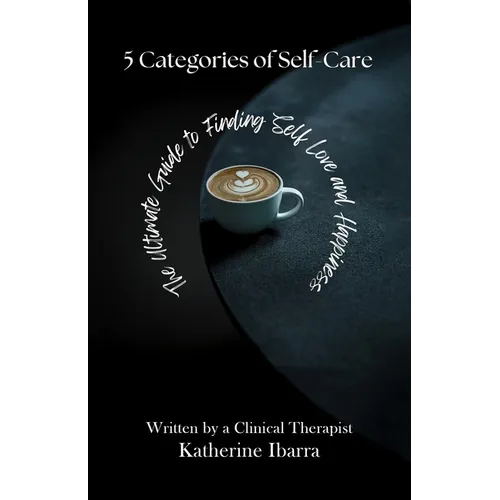 5 Categories of Self Care: The Ultimate Guide to Finding Self Love and Happiness