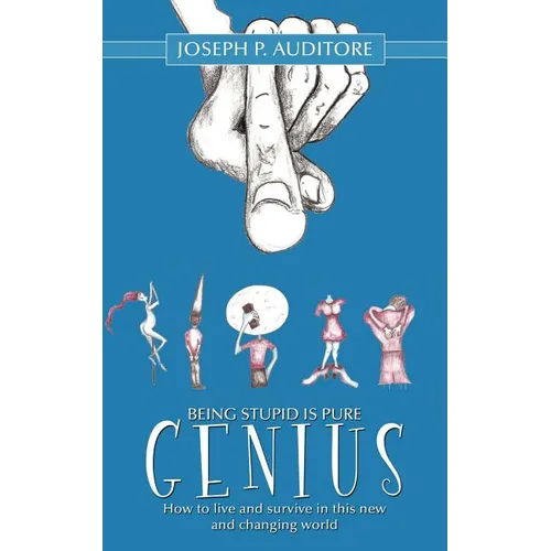 Being Stupid is Pure Genius: How to live and survive in this new and changing world - Paperback