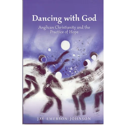Dancing with God: Anglican Christianity and the Practice of Hope
