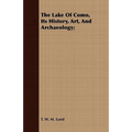 The Lake Of Como, Its History, Art, And Archaeology;