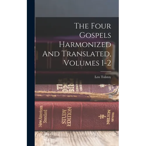 The Four Gospels Harmonized And Translated, Volumes 1-2