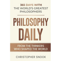 Philosophy Daily: 365 Days with the Worlds Greatest Philosophers