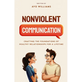 Nonviolent Communication: Crafting the Foundations of Healthy Relationships for a Lifetime
