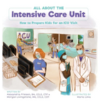 All About the Intensive Care Unit: How to Prepare Kids for an ICU Visit - Hardcover