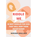 Riddle Me: 50 Best Riddles for Kids That Will Keep Them Excited