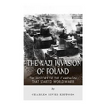 The Nazi Invasion of Poland: The History of the Campaign that Started World War II