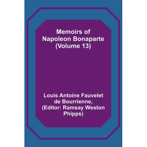 Memoirs of Napoleon Bonaparte (Volume 13)