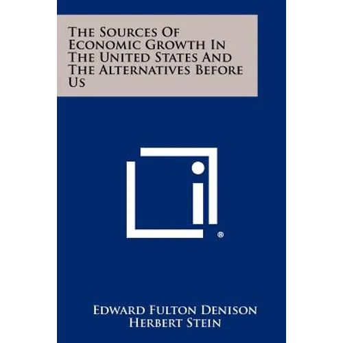 The Sources Of Economic Growth In The United States And The Alternatives Before Us