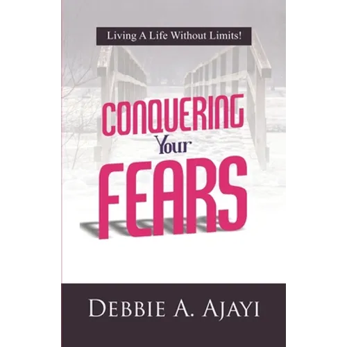 Conquering Your Fears: Living a Life Without Limits!