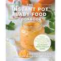 The Instant Pot Baby Food Cookbook: Wholesome Recipes That Cook Up Fast - In Any Brand of Electric Pressure Cooker