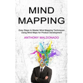 Mind Mapping: Easy Steps to Master Mind Mapping Techniques (Using Mind Maps for Product Development)
