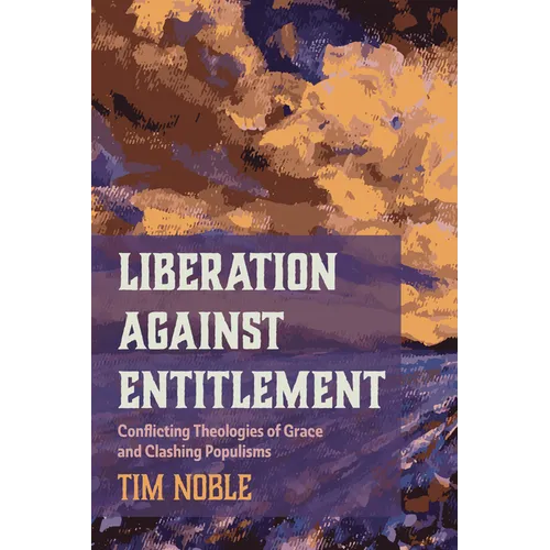 Liberation Against Entitlement: Conflicting Theologies of Grace and Clashing Populisms