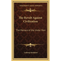 The Revolt Against Civilization: The Menace of the Under Man