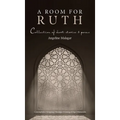 A Room for Ruth: Collection of Short Stories & Poems