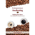 Entrepreneur Awakening: Making the Move from employee to business owner