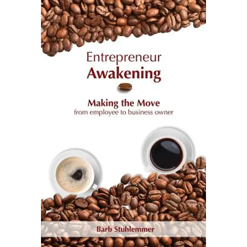 Entrepreneur Awakening: Making the Move from employee to business owner