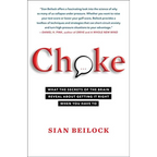 Choke: What the Secrets of the Brain Reveal about Getting It Right When You Have to - Paperback