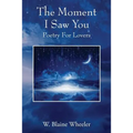 The Moment I Saw You: Poetry For Lovers