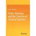 Fisher, Neyman, and the Creation of Classical Statistics