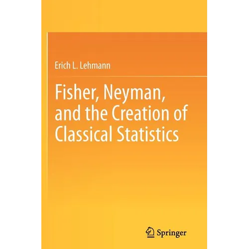 Fisher, Neyman, and the Creation of Classical Statistics