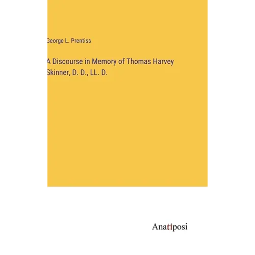 A Discourse in Memory of Thomas Harvey Skinner, D. D., LL. D.