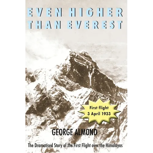 Even Higher Than Everest: The Dramatised Story of the First Flight over the Himalayas