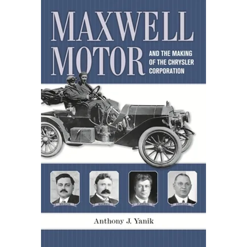 Maxwell Motor and the Making of the Chrysler Corporation