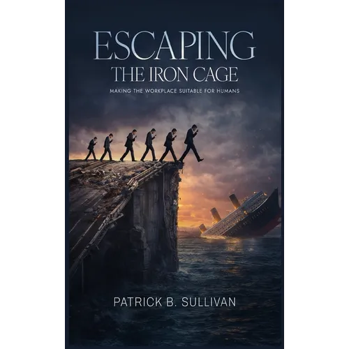 Escaping The Iron Cage: Making The Workplace Suitable For Humans