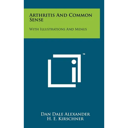 Arthritis And Common Sense: With Illustrations And Menus